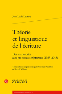 J.-L. Lebrave, Théorie et linguistique de l’écriture. Des manuscrits aux processus scripturaux 1983-2018 (B. Vauthier, R. Mahrer, éd.)