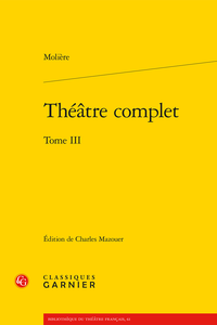 Molière, Théâtre complet, t. III (éd. C. Mazouer)