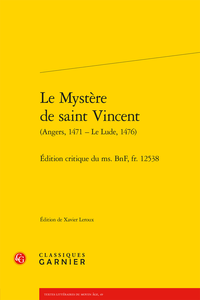 Le Mystère de saint Vincent (Angers, 1471 – Le Lude, 1476). Édition critique du ms. BnF, fr. 12538 (éd. X. Leroux)