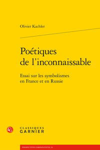 O. Kachler, Poétiques de l’inconnaissable. Essai sur les symbolismes en France et en Russie