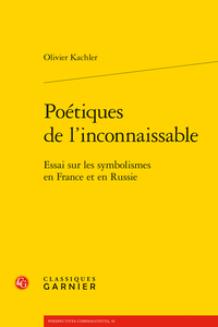 O. Kachler, Poétiques de l’inconnaissable. Essai sur les symbolismes en France et en Russie