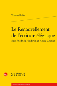 Th. Buffet, Le Renouvellement de l’écriture élégiaque chez Friedrich Hölderlin et André Chénier