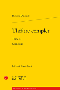 Ph. Quinault, Théâtre complet, t. II : Comédies (éd. S. Cornic)