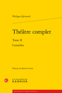 Ph. Quinault, Théâtre complet, t. II : Comédies (éd. S. Cornic)