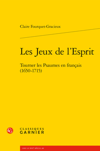 C. Fourquet-Gracieux, Les Jeux de l’Esprit. Tourner les Psaumes en français (1650-1715)