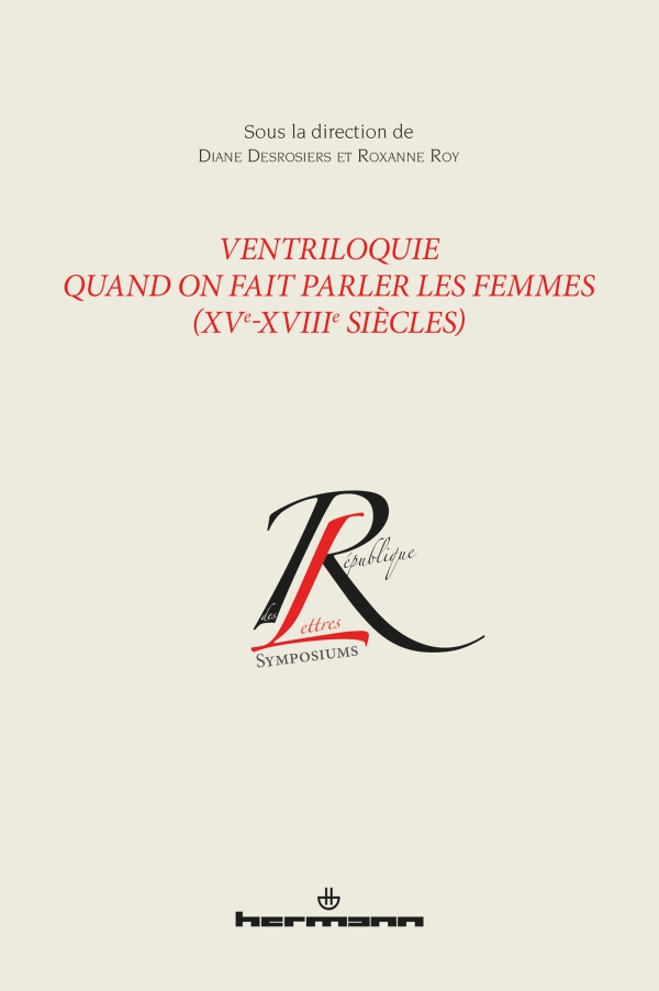 D. Desrosiers, R. Roy (dir.), Ventriloquie. Quand on fait parler les femmes (XVe-XVIIIe s.)