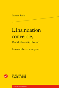 L. Susini, L’Insinuation convertie, Pascal, Bossuet, Fénelon. La colombe et le serpent