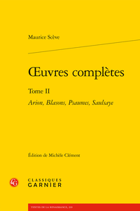 M. Scève, Œuvres complètes, t. II: Arion, Blasons, Psaumes, Saulsaye (éd. M. Clément)