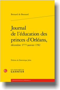 B. de Bonnard, Journal de l’éducation des princes d’Orléans, décembre 1777-janvier 1782 (éd. D. Julia)