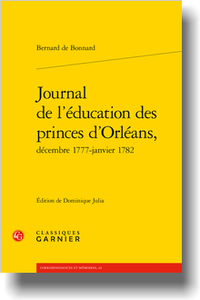 B. de Bonnard, Journal de l’éducation des princes d’Orléans, décembre 1777-janvier 1782 (éd. D. Julia)