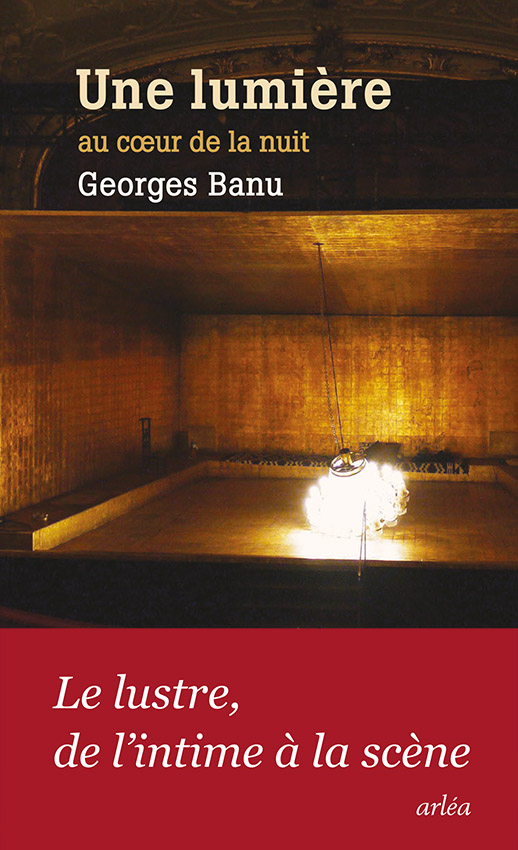 G. Banu, Une lumière au cœur de la nuit. Le lustre, de l’intime à la scène