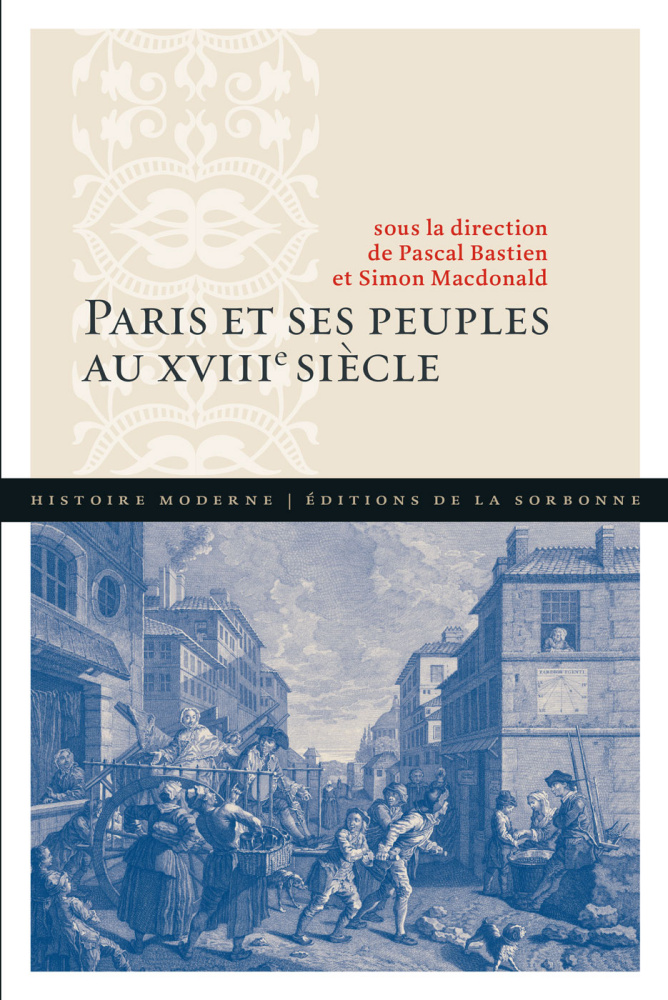 P. Bastien, S. Macdonald (dir.), Paris et ses peuples au XVIIIe siècle