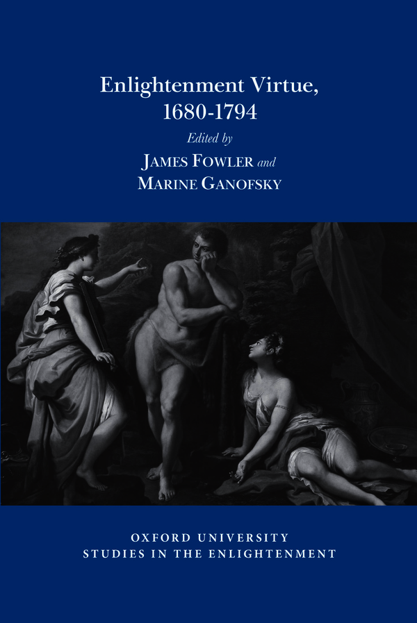 J. Fowler, M. Ganofksy (dir.), Enlightenment Virtue, 1680-1794