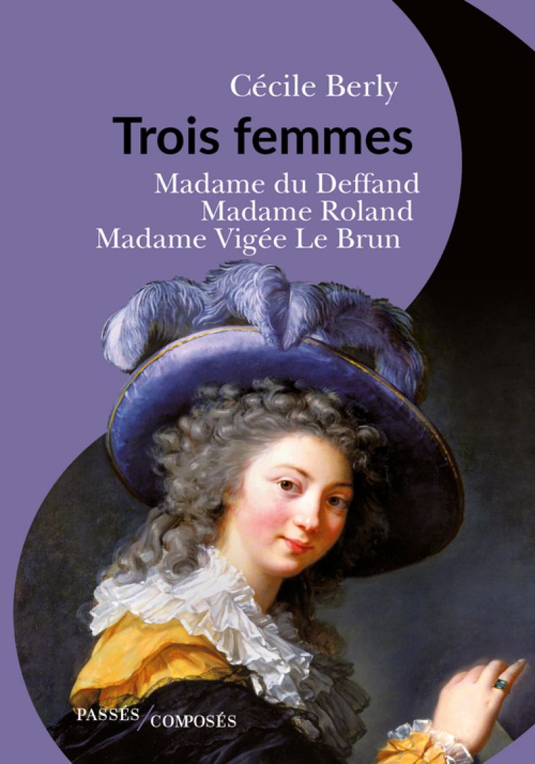 C. Berly, Trois femmes. Madame du Deffand, Madame Roland, Madame Vigée Le Brun