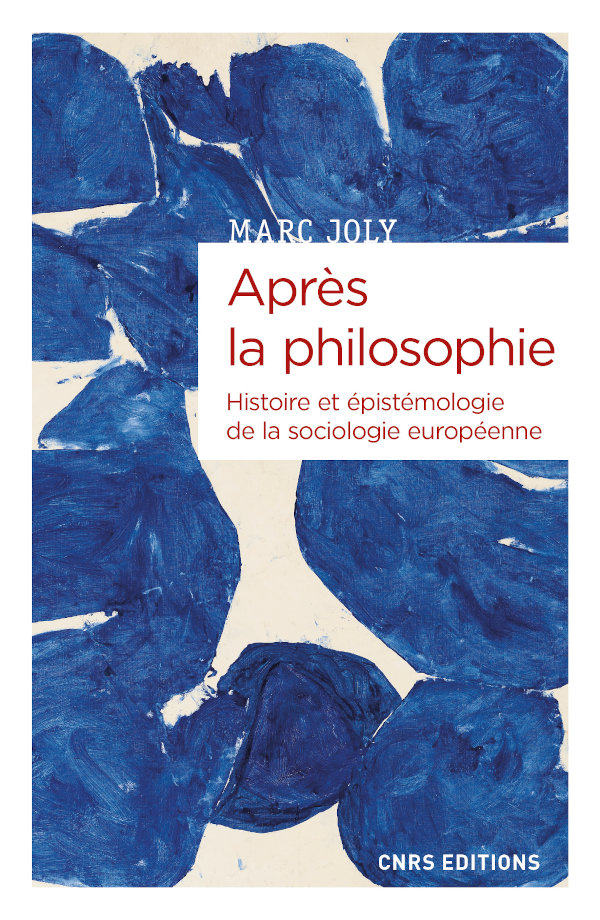 M. Joly, Après la philosophie. Histoire et épistémologie de la sociologie européenne
