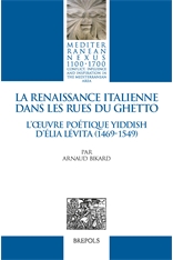 A. Bikard, La Renaissance italienne dans les rues du GhettoL'œuvre poétique yiddish d'Élia Lévita (1469-1549)