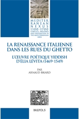 A. Bikard, La Renaissance italienne dans les rues du GhettoL'œuvre poétique yiddish d'Élia Lévita (1469-1549)