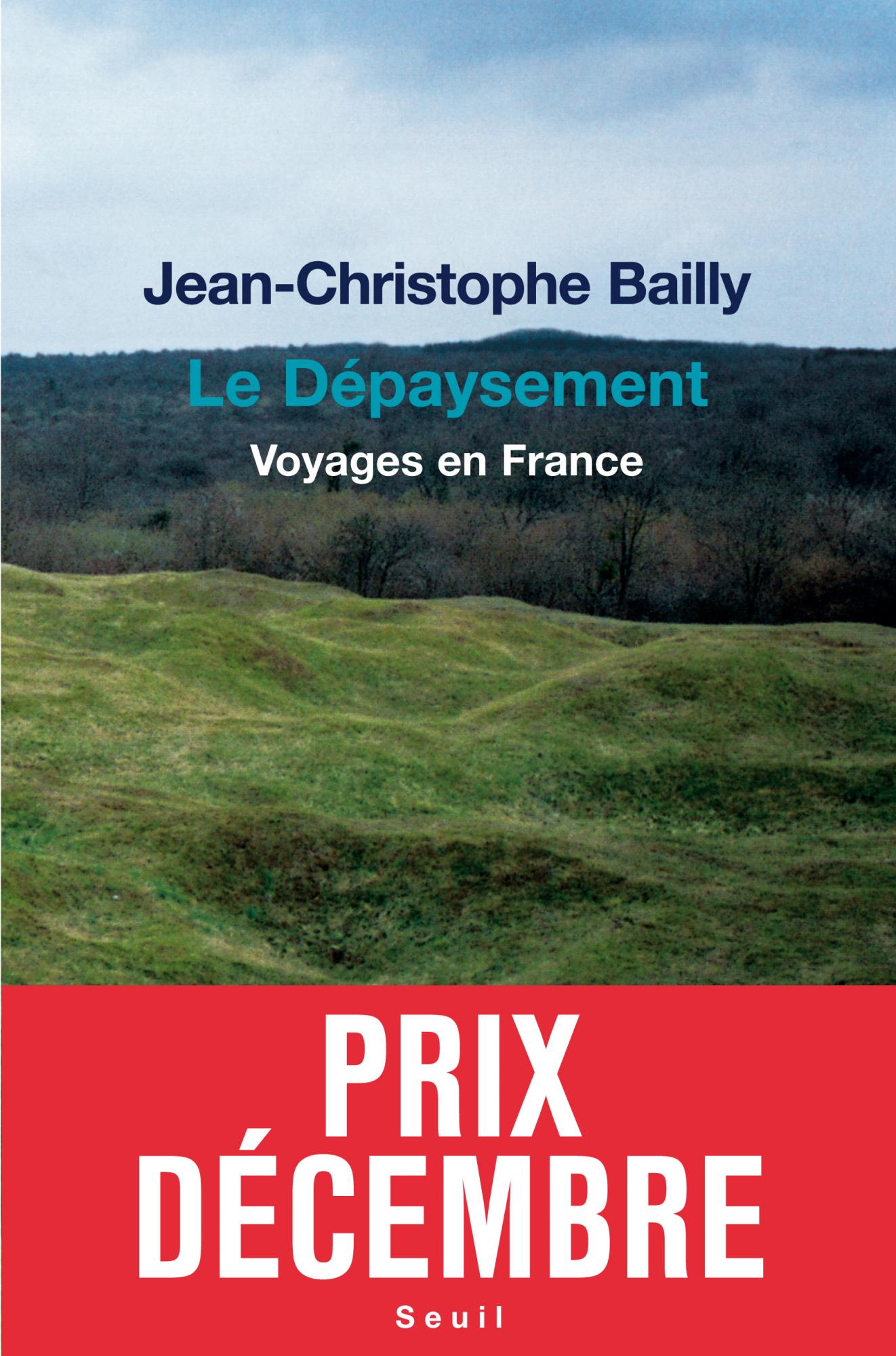 J.-C. Bailly, Le Dépaysement. Voyages en France en libre accès (Le Seuil du jour) 