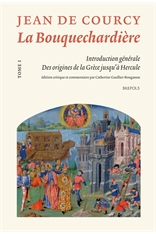 La Bouquechardière de Jean de Courcy. Tome I : Introduction générale. Des origines de la Grèce jusqu'à Hercule (C. Gaullier-Bougassas éd.)