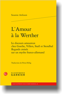S. Ardisson, L’Amour à la Werther. Le discours amoureux chez Goethe, Villers, Staël et Stendhal. Regards croisés sur un mythe franco-allemand (trad. P. Hillig)