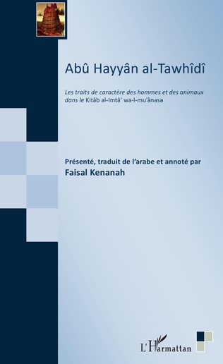 F. Kenanah, Abû Hayyân al-Tawhîdî - Les Traits de caractère des hommes et des animaux dans le Kitâb al-Imtâ' wa-I-mu'ânasa