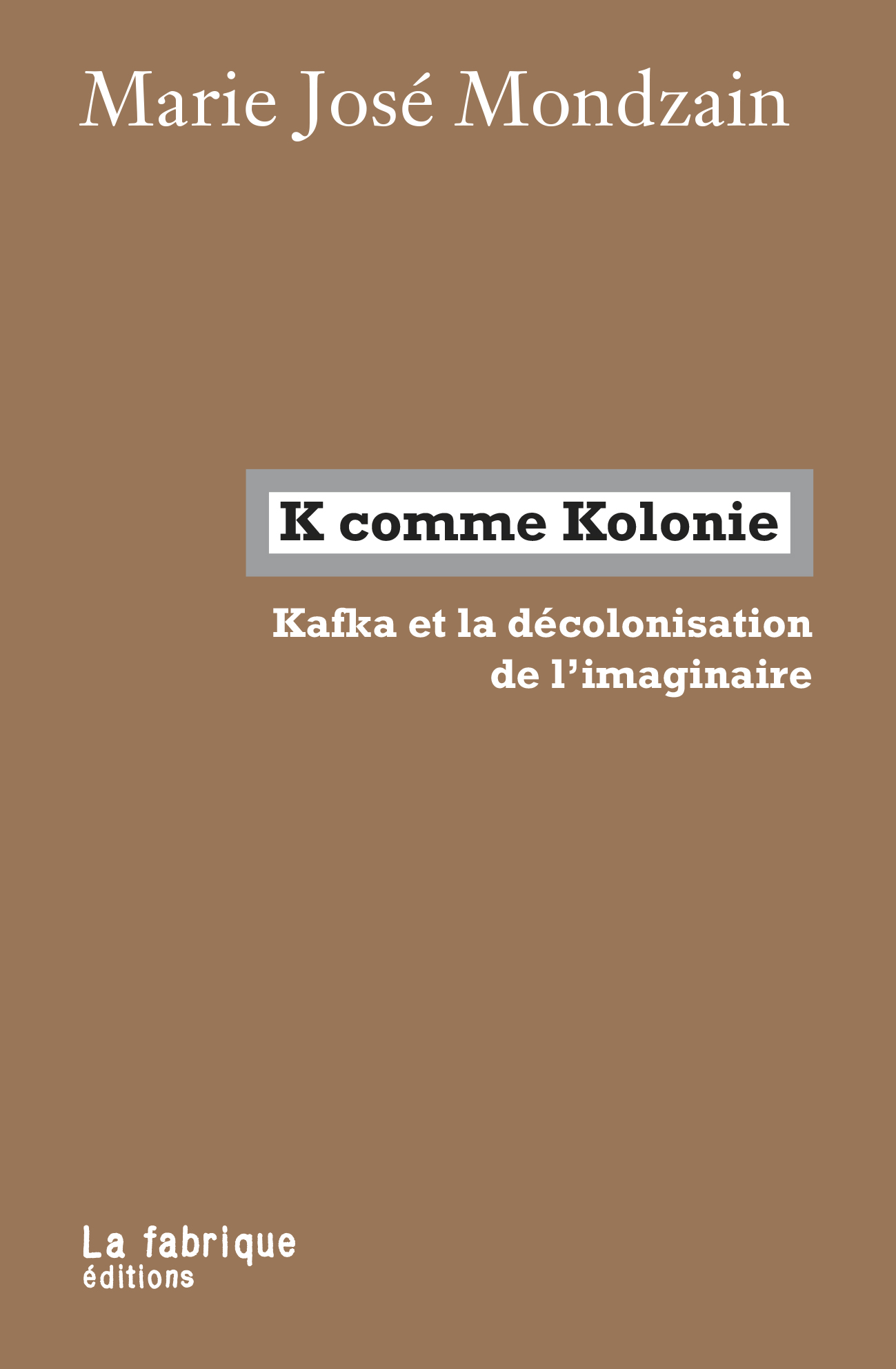 M.-J. Mondzain, K comme Kolonie. Kafka et la décolonisation de l'imaginaire