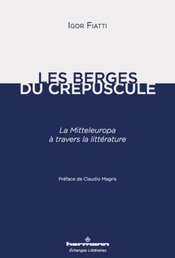 I. Fiatti, Les Berges du crépuscule, la Mitteleuropa à travers la littérature (préf. de C. Magris)