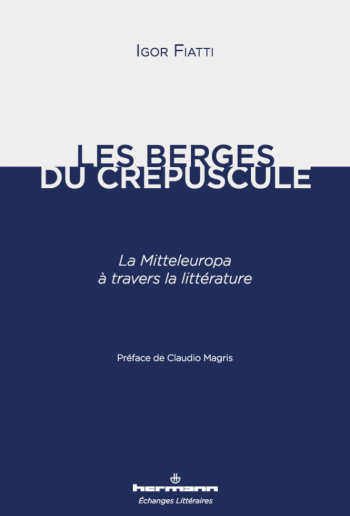 I. Fiatti, Les Berges du crépuscule, la Mitteleuropa à travers la littérature (préf. de C. Magris)