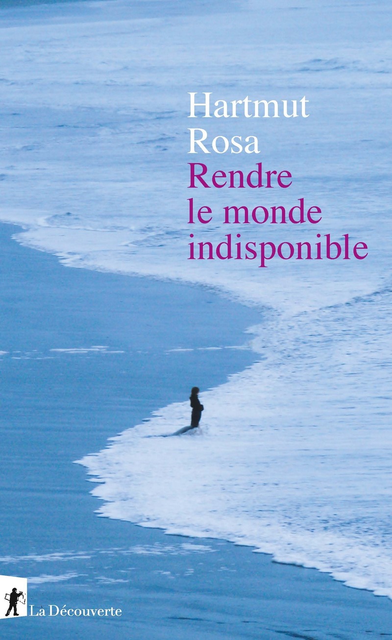 H. Rosa, Rendre le monde indisponible