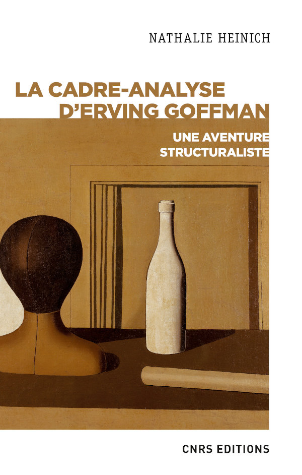 N. Heinich, La cadre-analyse d’Erving Goffman. Une aventure structuraliste