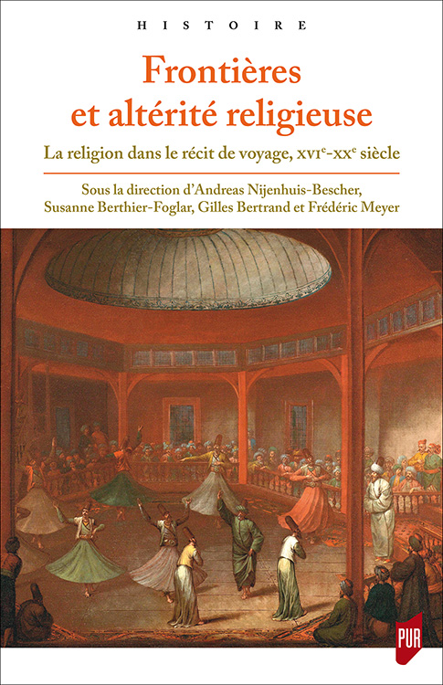 S. Berthier Folgar, A. Nijenhuis-Bescher, G. Bertrand, F. Meyer (dir.), Frontières et altérité religieuse. La religion dans le récit de voyage, XVIe-XXe siècle