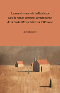 X. Escudero, Formes et Visages de la décadence dans le roman espagnol contemporain de la fin du XXe au début du XXIe siècle