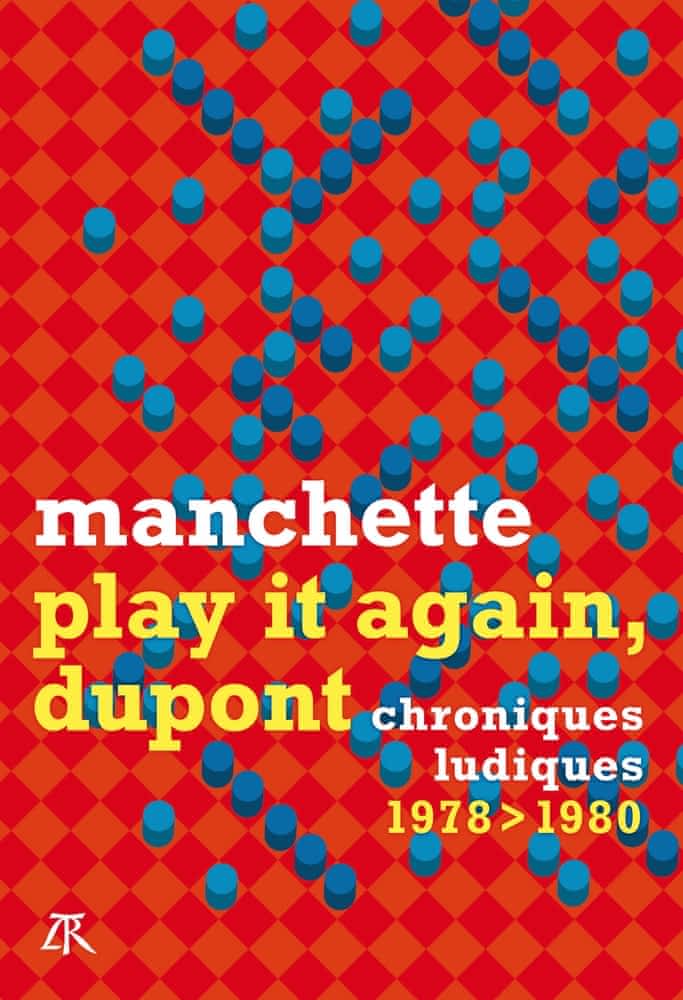 J.-P. Manchette, Play it again, Dupont. Chroniques ludiques 1978-1980