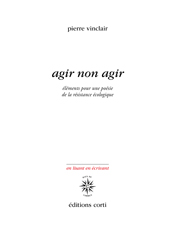 P. Vinclair, Agir non-agir. Éléments pour une poésie de la résistance écologique