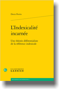 D. Perrin, L’Indexicalité incarnée. Une théorie déférentialiste de la référence indexicale