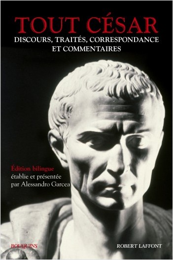 Tout César. Discours, traités, correspondance et commentaires