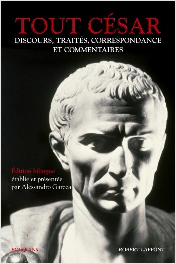 Tout César. Discours, traités, correspondance et commentaires