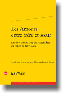 M. Closson, F. Raviez (dir.), Les Amours entre frère et sœur. L'inceste adelphique du Moyen Âge au début du XIXe s.