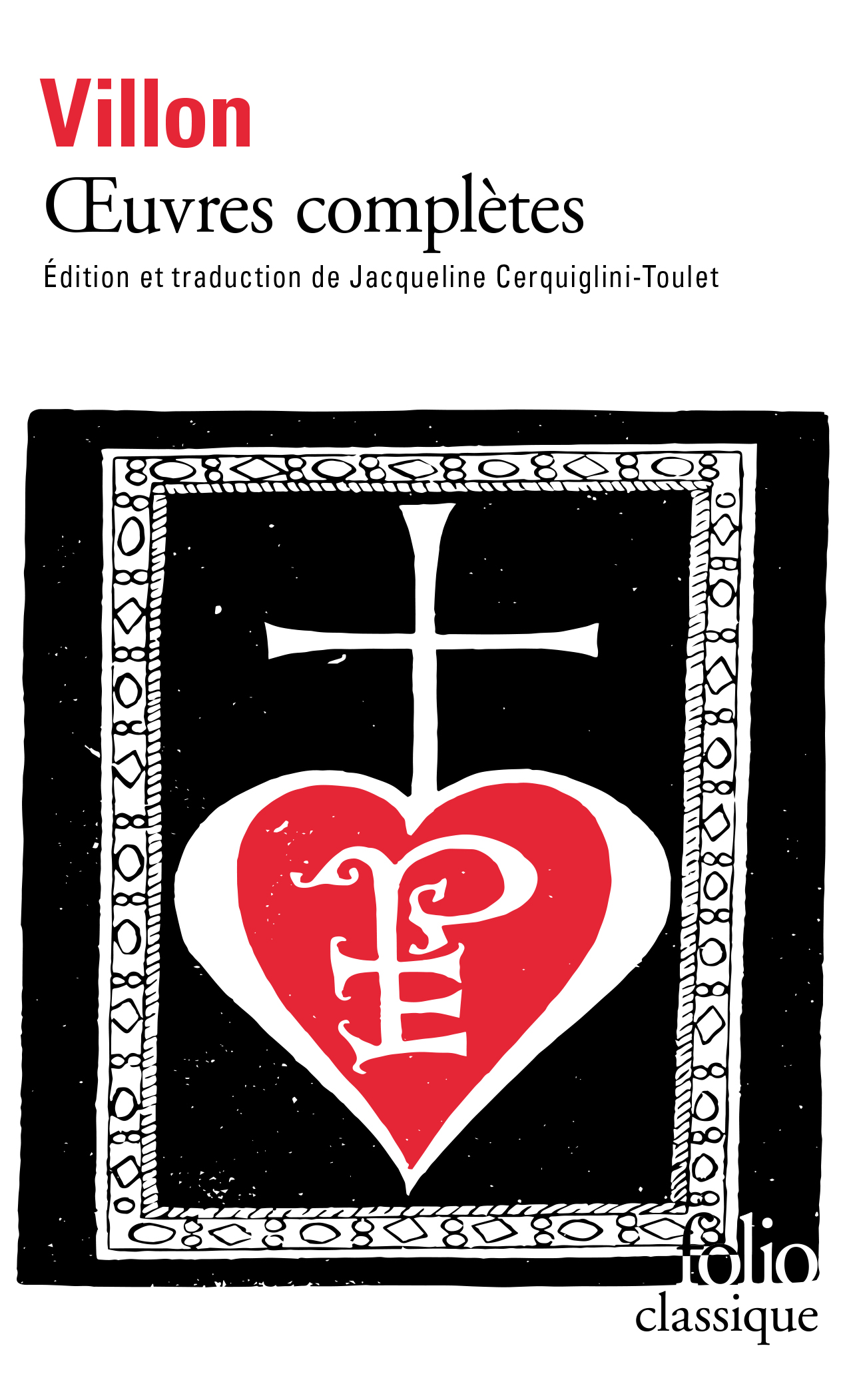 F. Villon, Œuvres complètes (éd. J. Cerquiglini-Toulet, Folio Classiques)