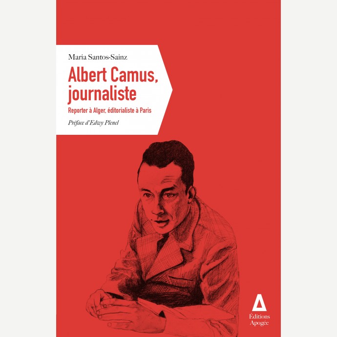 M. Santos-Sainz, Albert Camus, journaliste. Reporter à Alger, éditorialiste à Paris