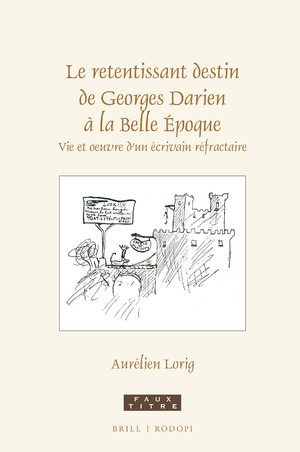 A. Lorig, Le retentissant destin de Georges Darien à la Belle Epoque. Vie et œuvre d'un écrivain réfractaire