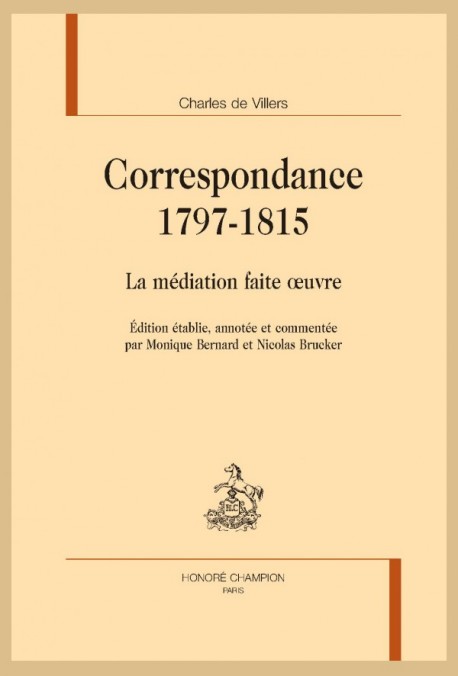 C. de Villers, Correspondance. 1797-1815. La médiation faite œuvre (éd. M. Bernard & N. Brucker)