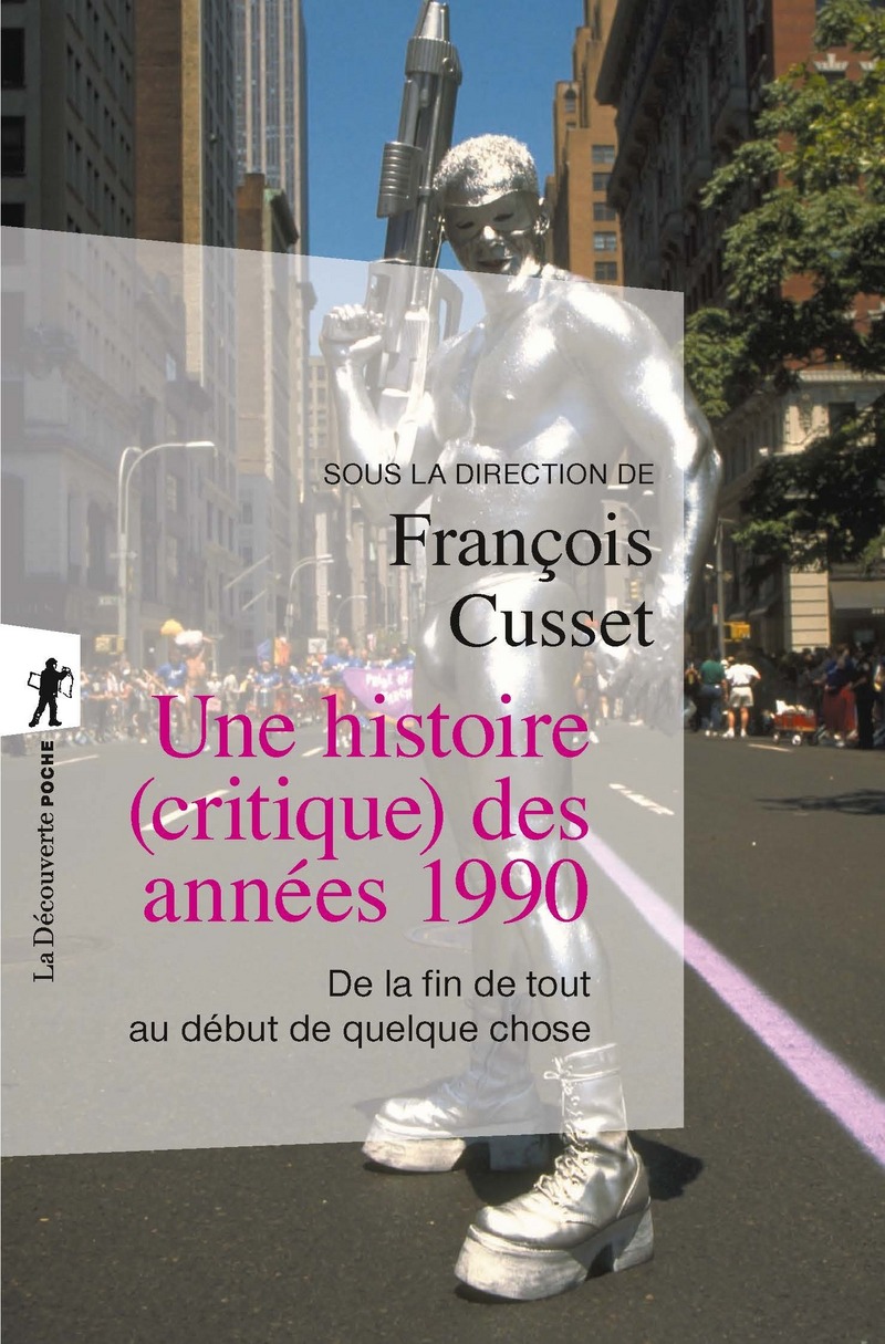 F. Cusset (dir.), Une histoire (critique) des années 1990. De la fin de tout au début de quelque chose