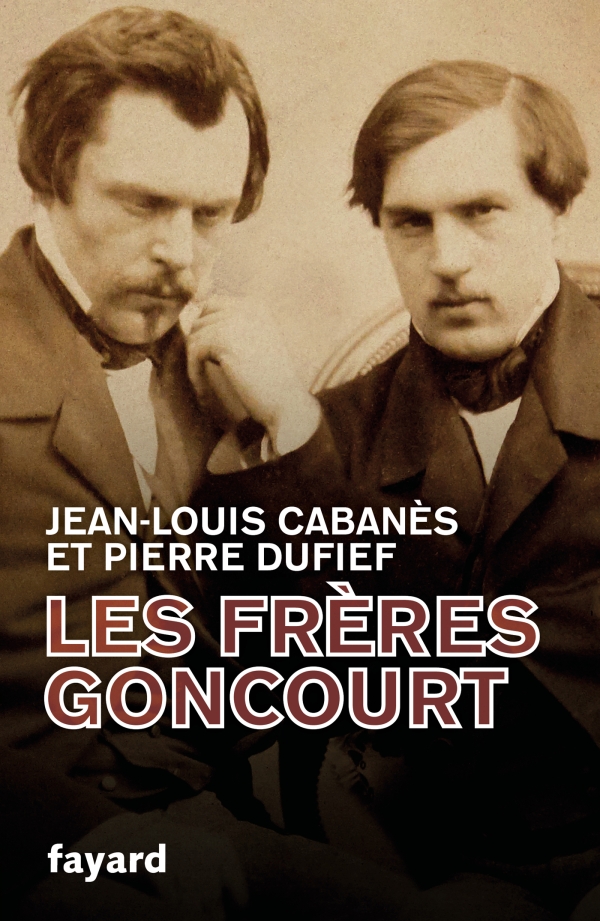 J.-L. Cabanès, P. Dufief, Les Frères Goncourt