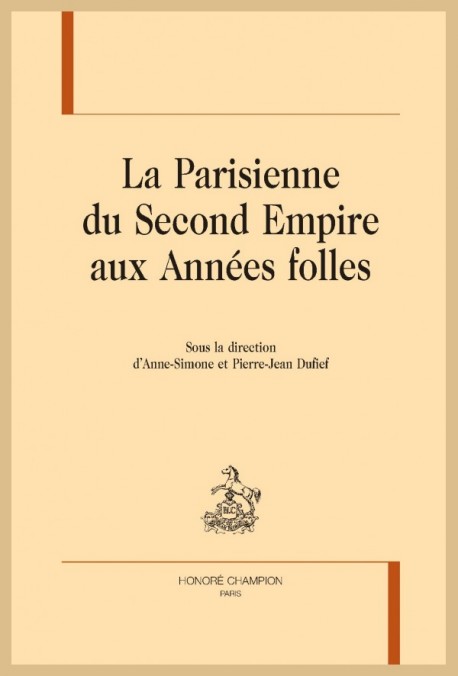 A.-S. & P.-J. Dufief, La Parisienne. Du Second Empire aux Années folles