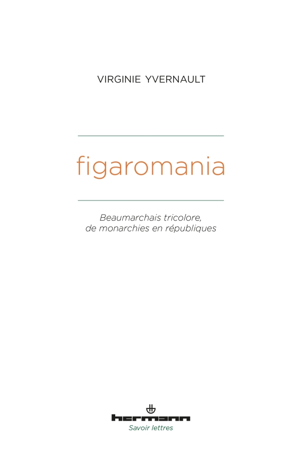 V. Yvernault, Figaromania. Beaumarchais tricolore, de monarchies en républiques (XVIIIe-XIXe s.)