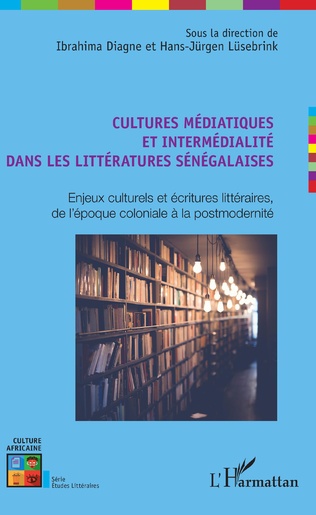 I. Diagne et H.-J. Lüsebrink (dir.), Cultures médiatiques et intermédialité dans les littératures sénégalaises