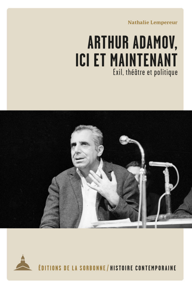 N. Lempereur, Arthur Adamov, ici et maintenant. Exil, théâtre et politique