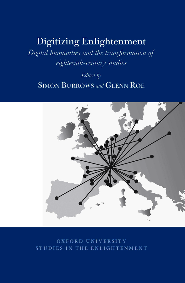 S. Burrows, G. Roe (dir.), Digitizing Enlightenment: Digital Humanities and the Transformation of Eighteenth-Century Studies