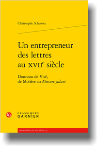 C. Schuwey, Un entrepreneur des lettres au XVIIe siècle. Donneau de Visé, de Molière au Mercure galant 